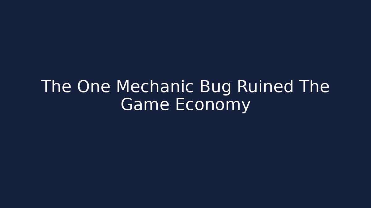 The One Mechanic Bug Ruined The Game Economy