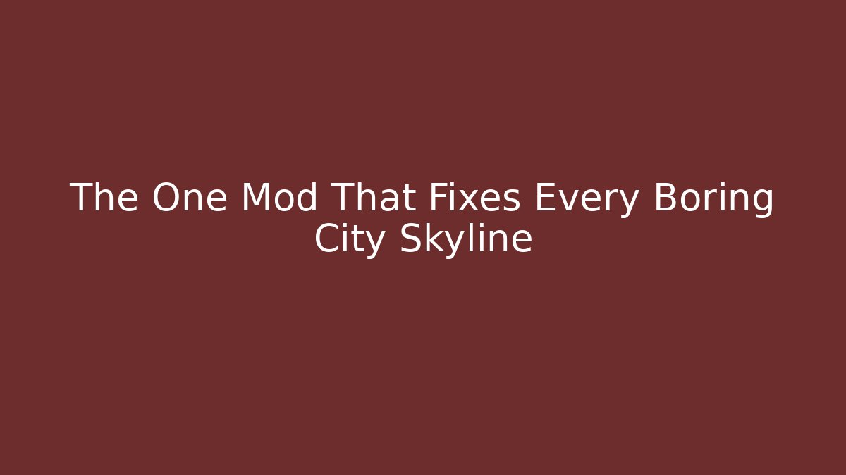 The One Mod That Fixes Every Boring City Skyline