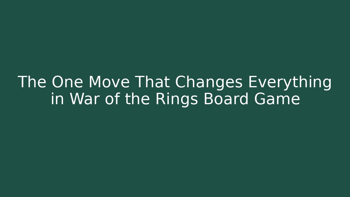 The One Move That Changes Everything in War of the Rings Board Game - Boomer Naturals
