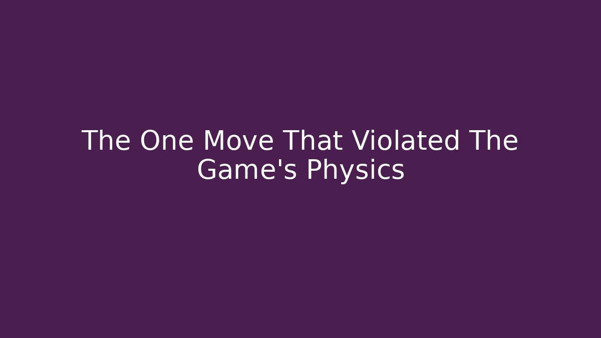 The One Move That Violated The Game's Physics - Boomer Naturals