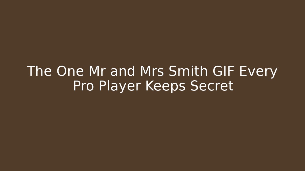 The One Mr and Mrs Smith GIF Every Pro Player Keeps Secret