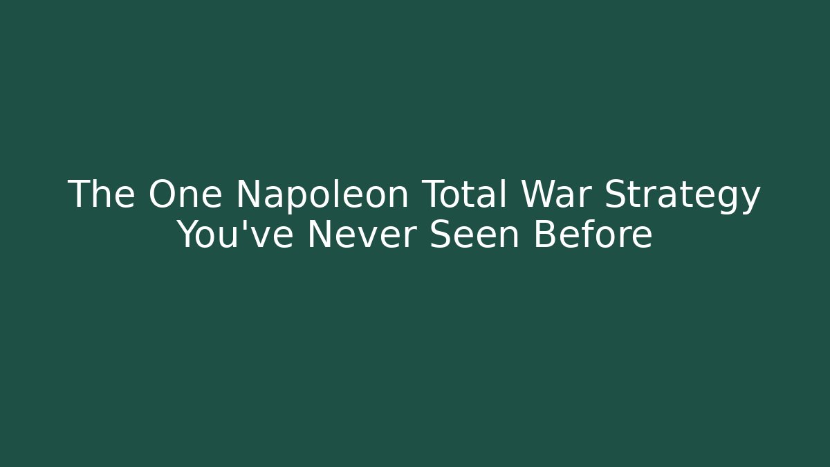 The One Napoleon Total War Strategy You've Never Seen Before