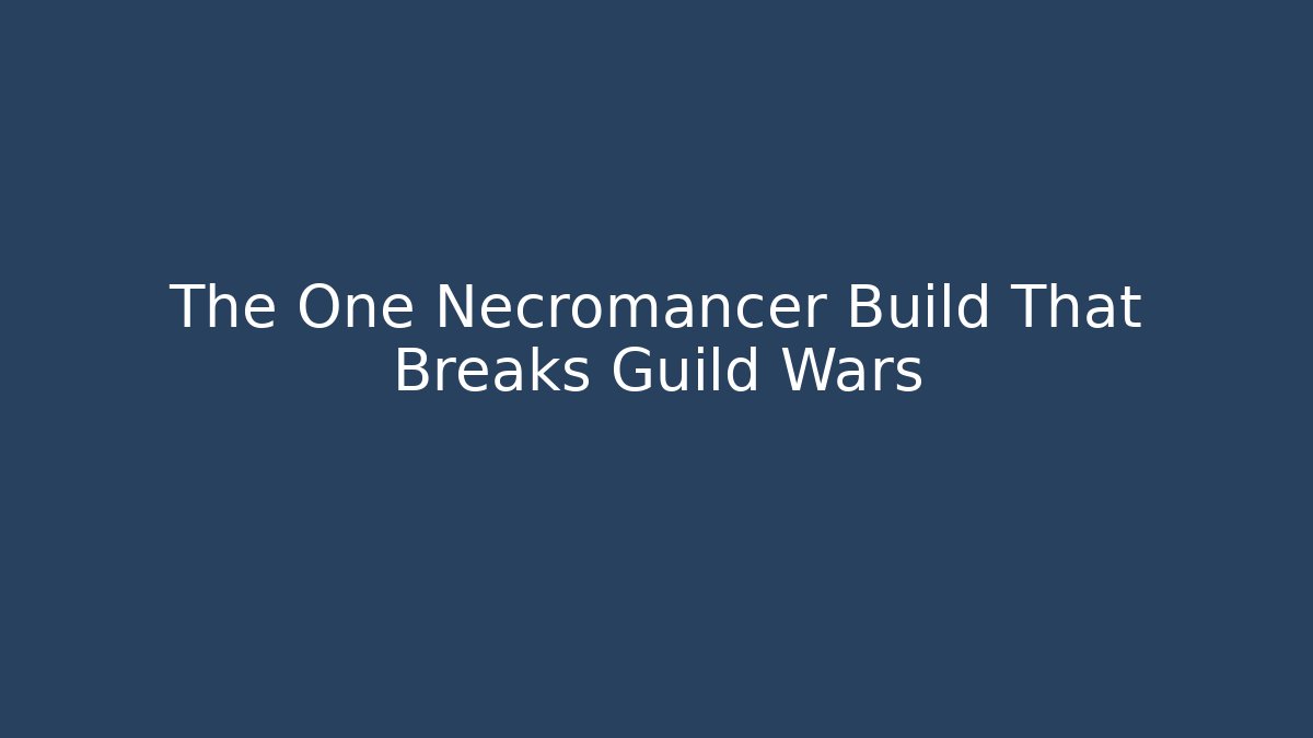 The One Necromancer Build That Breaks Guild Wars