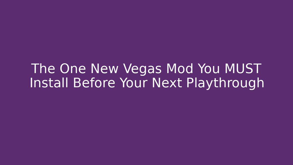 The One New Vegas Mod You MUST Install Before Your Next Playthrough