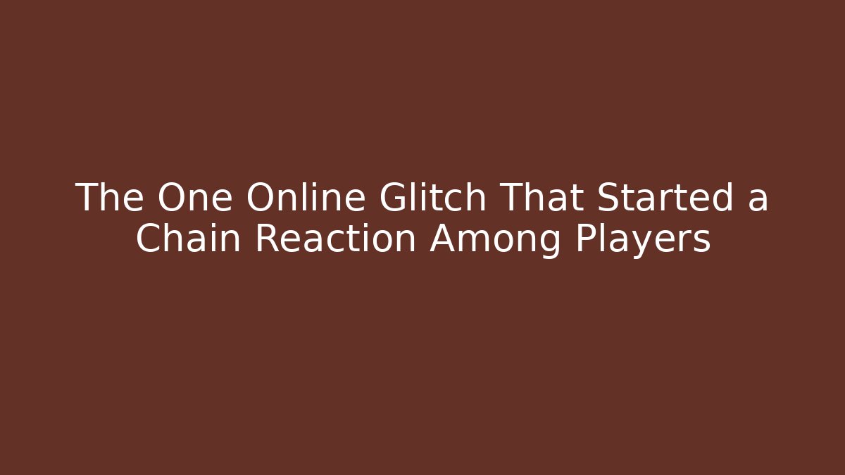 The One Online Glitch That Started a Chain Reaction Among Players