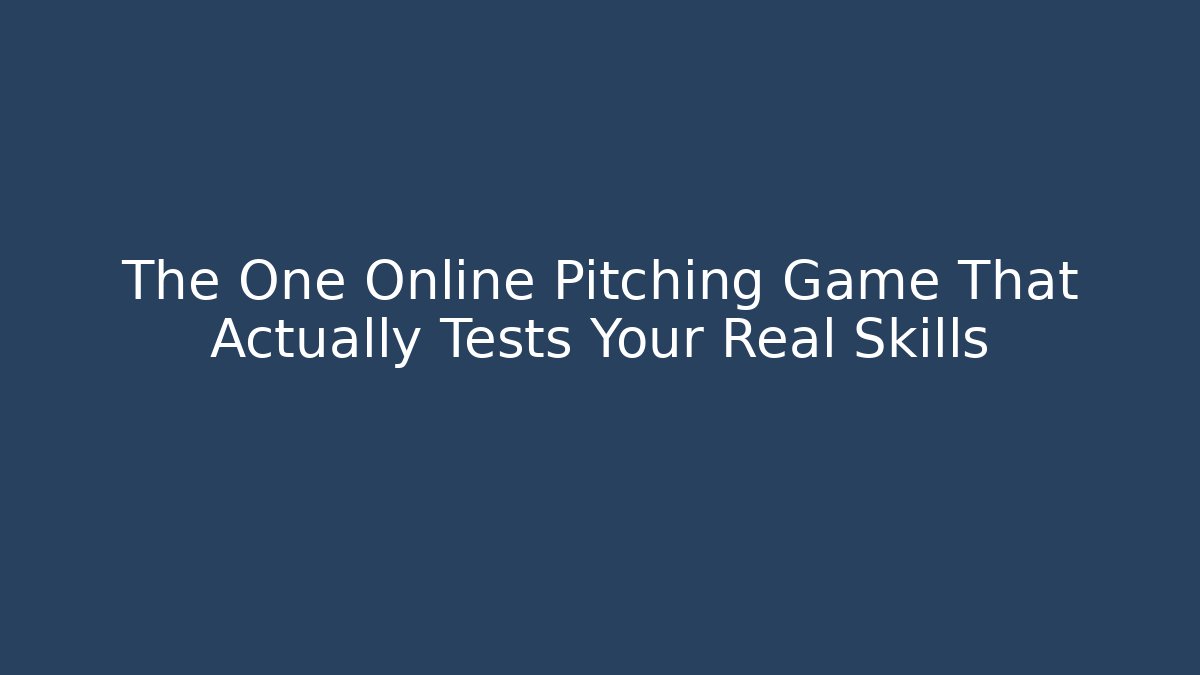 The One Online Pitching Game That Actually Tests Your Real Skills