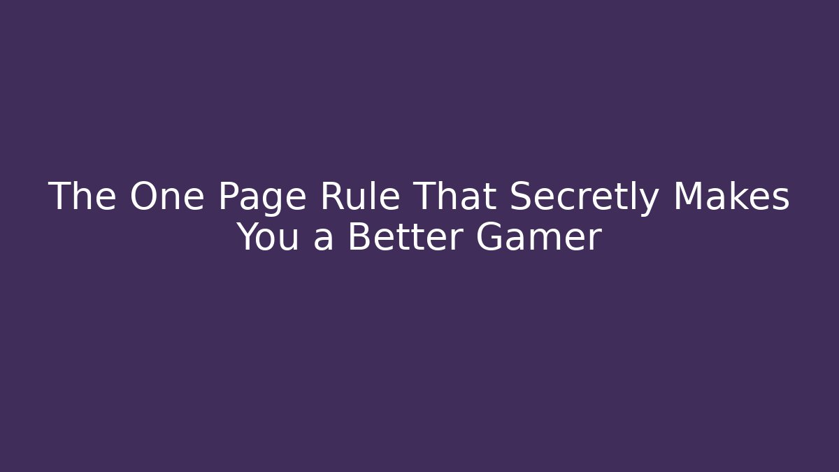 The One Page Rule That Secretly Makes You a Better Gamer