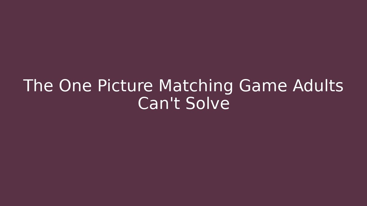 The One Picture Matching Game Adults Can't Solve