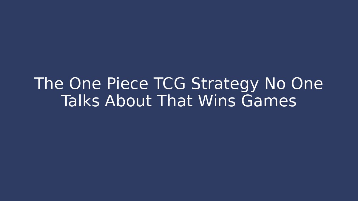The One Piece TCG Strategy No One Talks About That Wins Games