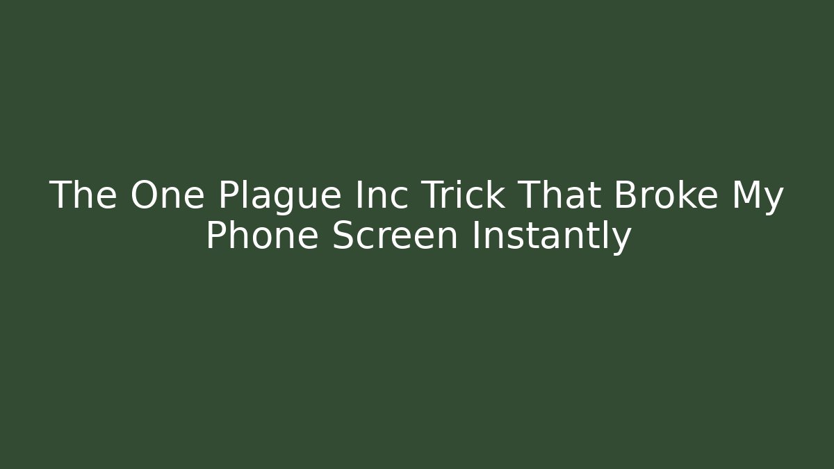 The One Plague Inc Trick That Broke My Phone Screen Instantly - Boomer Naturals