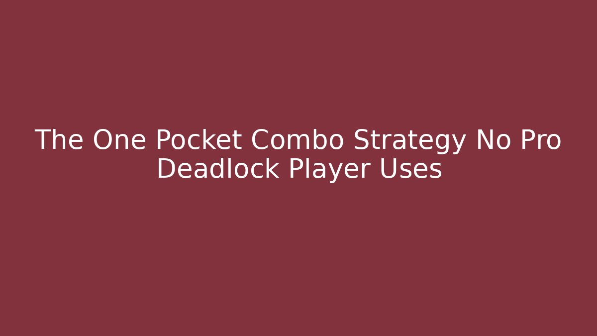 The One Pocket Combo Strategy No Pro Deadlock Player Uses
