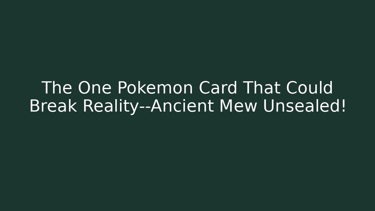 The One Pokémon Card That Could Break Reality—Ancient Mew Unsealed!