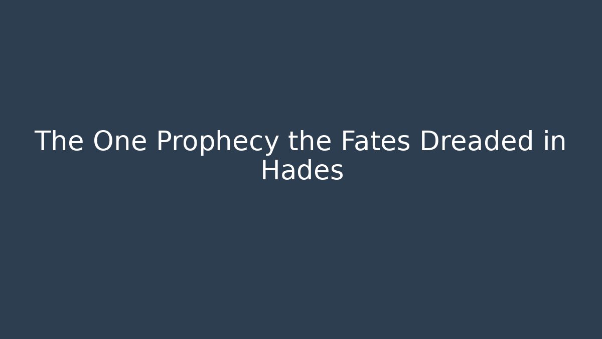 The One Prophecy the Fates Dreaded in Hades