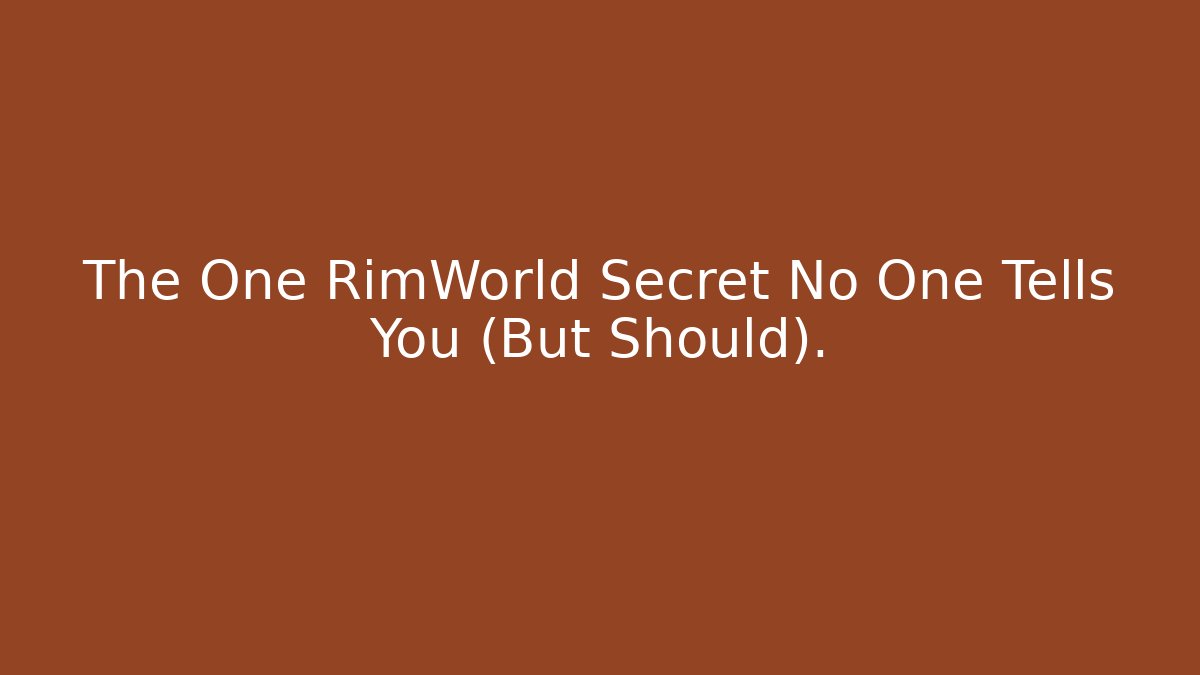 The One RimWorld Secret No One Tells You (But Should).