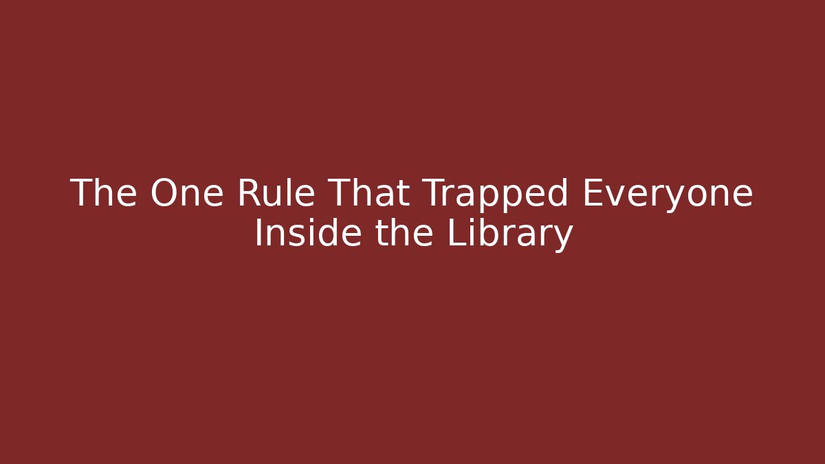 The One Rule That Trapped Everyone Inside the Library