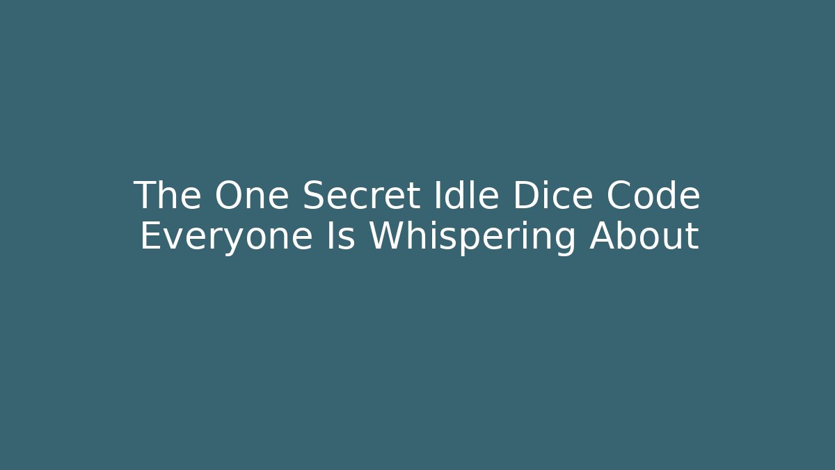 The One Secret Idle Dice Code Everyone Is Whispering About - Boomer Naturals