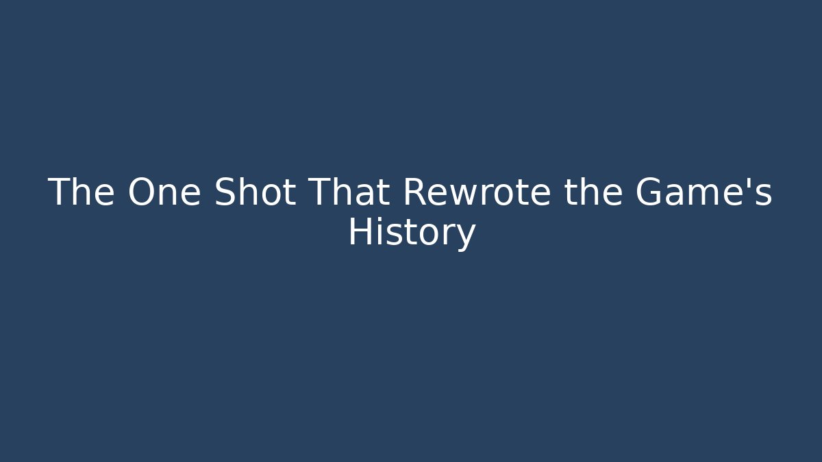 The One Shot That Rewrote the Game’s History