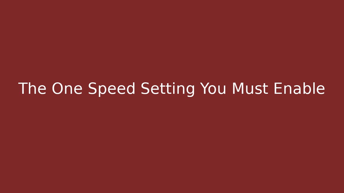 The One Speed Setting You Must Enable
