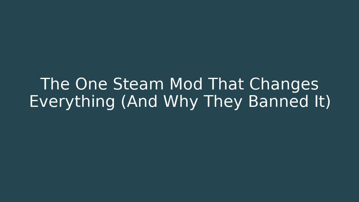 The One Steam Mod That Changes Everything (And Why They Banned It)