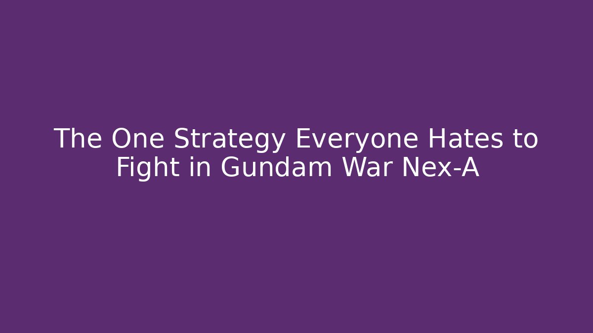 The One Strategy Everyone Hates to Fight in Gundam War Nex-A