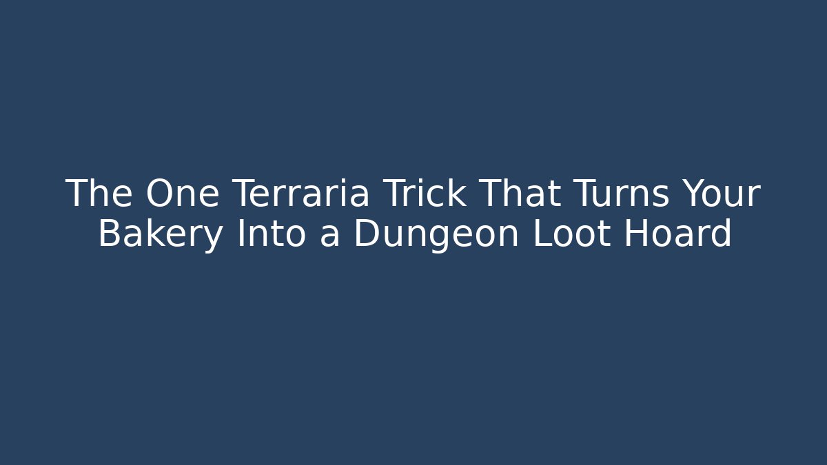 The One Terraria Trick That Turns Your Bakery Into a Dungeon Loot Hoard