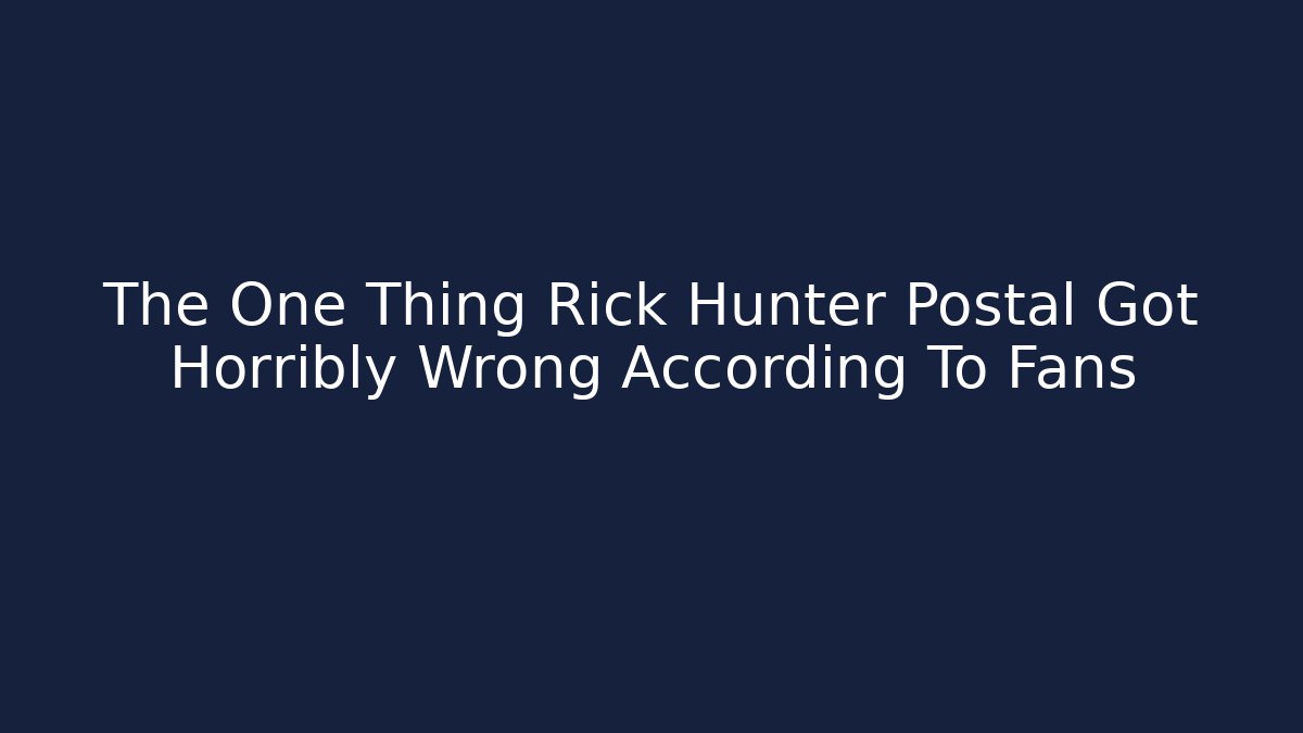 The One Thing Rick Hunter Postal Got Horribly Wrong According To Fans