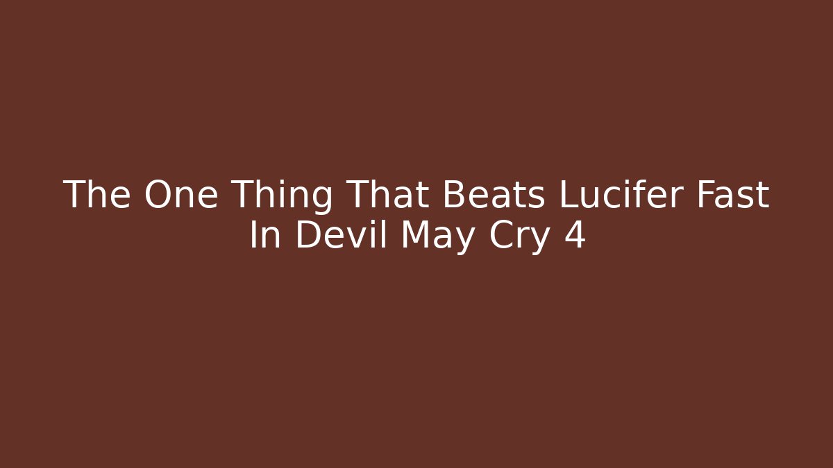 The One Thing That Beats Lucifer Fast In Devil May Cry 4