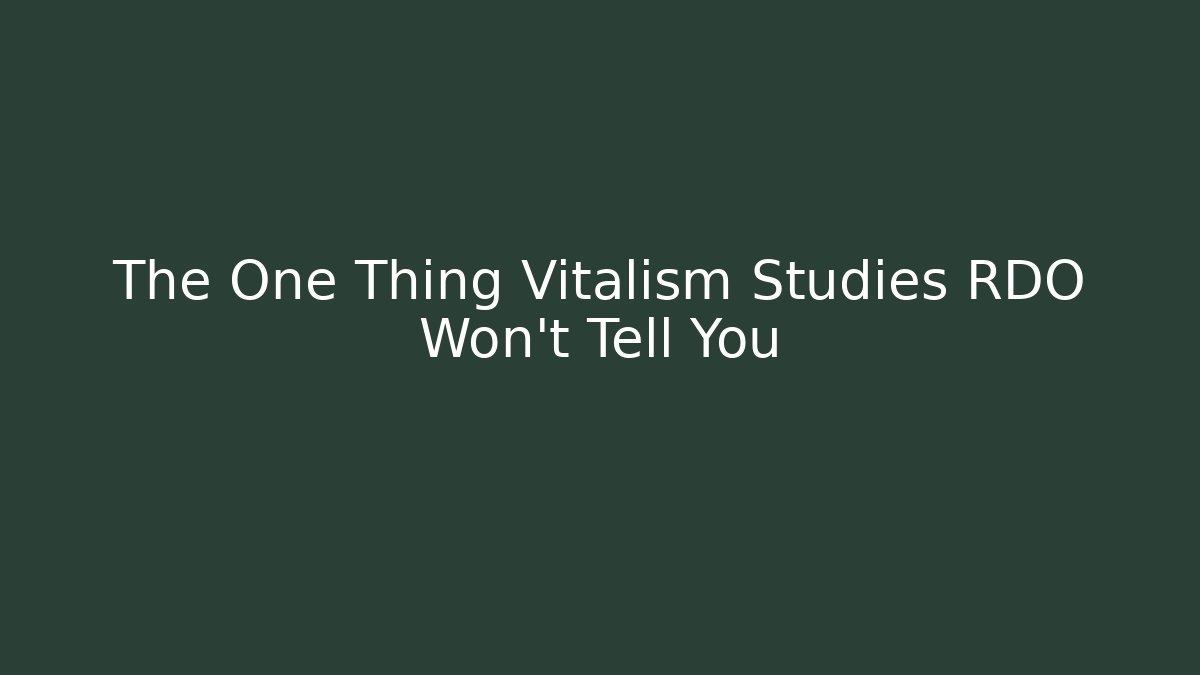 The One Thing Vitalism Studies RDO Won't Tell You