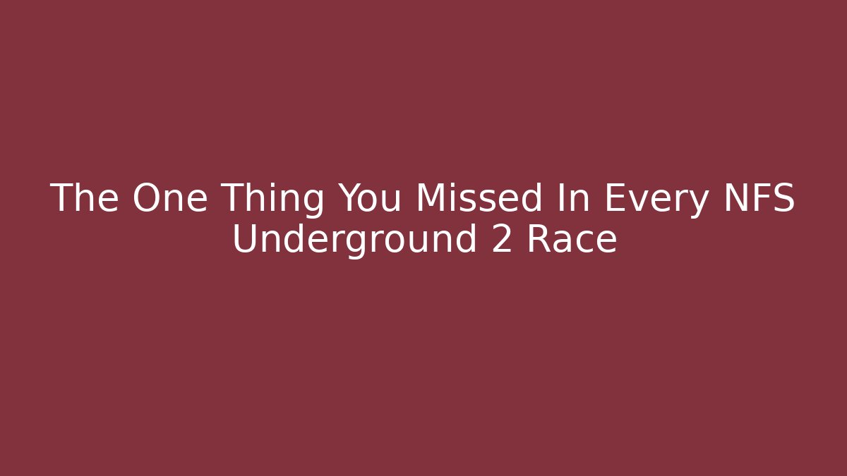 The One Thing You Missed In Every NFS Underground 2 Race - Boomer Naturals
