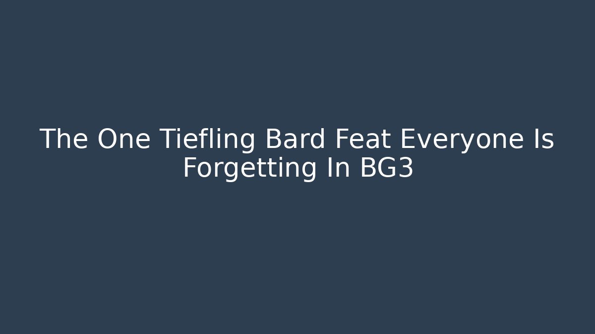 The One Tiefling Bard Feat Everyone Is Forgetting In BG3