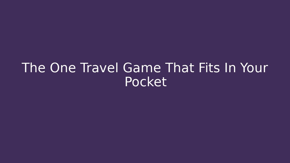 The One Travel Game That Fits In Your Pocket