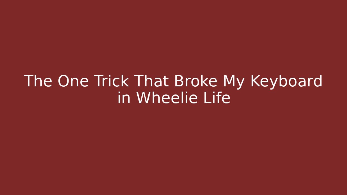 The One Trick That Broke My Keyboard in Wheelie Life