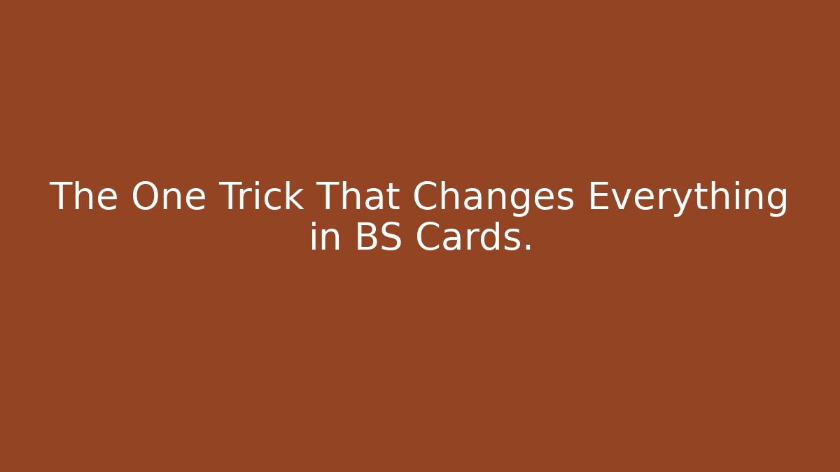 The One Trick That Changes Everything in BS Cards.