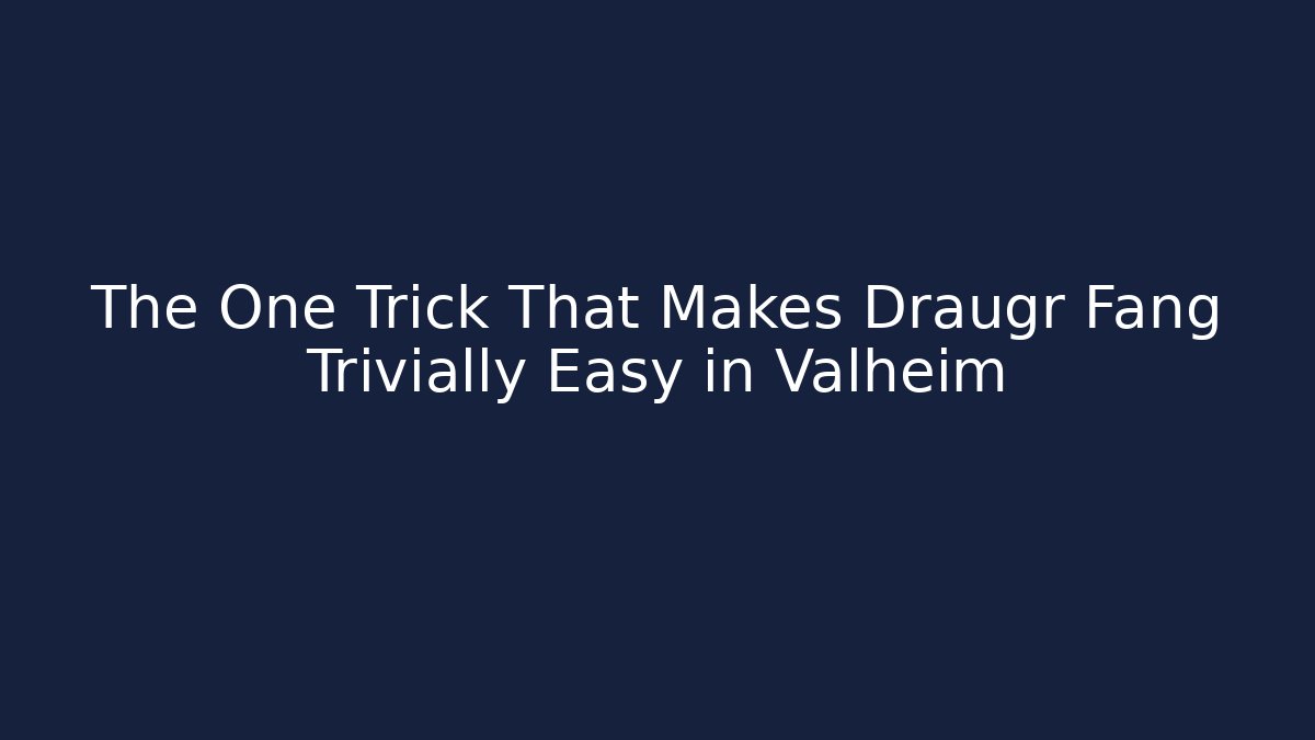 The One Trick That Makes Draugr Fang Trivially Easy in Valheim