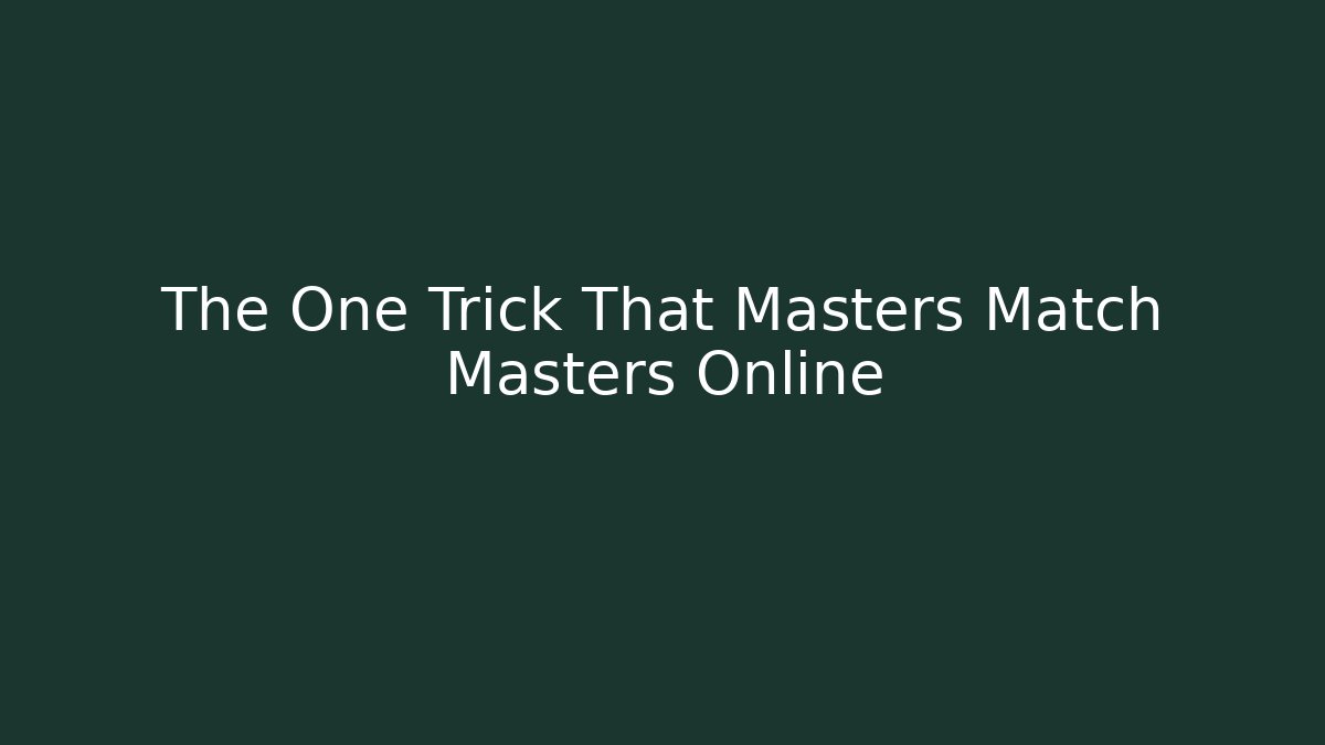 The One Trick That Masters Match Masters Online