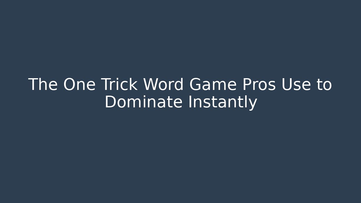 The One Trick Word Game Pros Use to Dominate Instantly