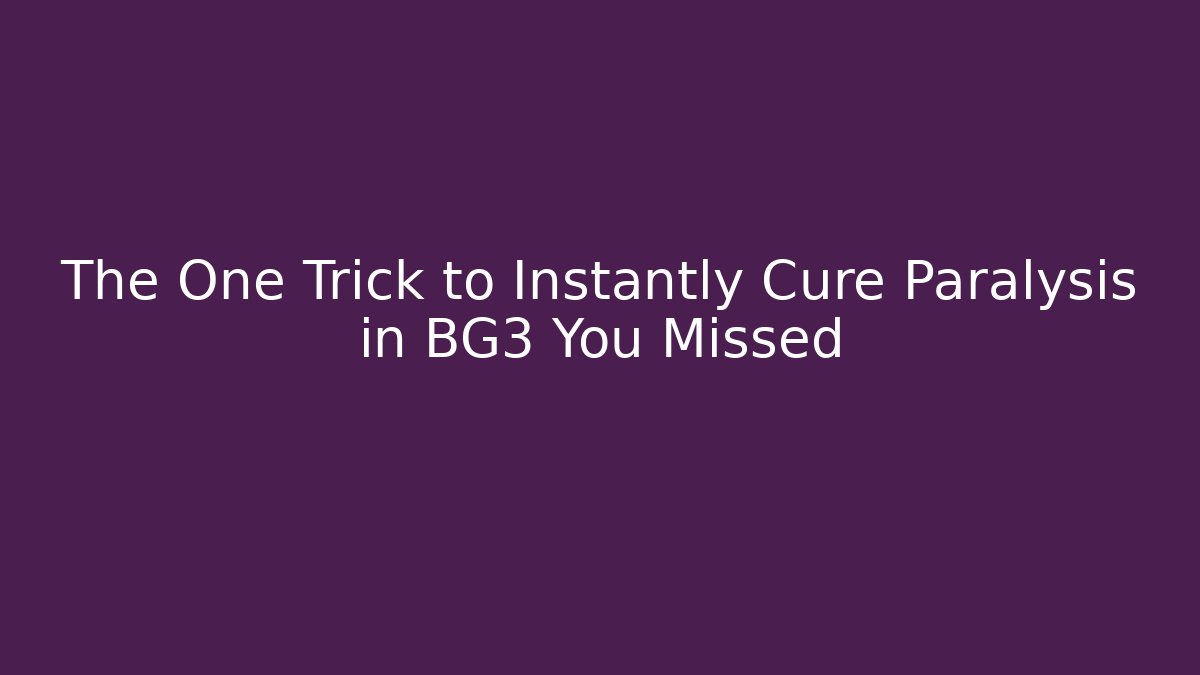 The One Trick to Instantly Cure Paralysis in BG3 You Missed