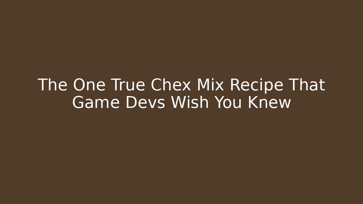The One True Chex Mix Recipe That Game Devs Wish You Knew