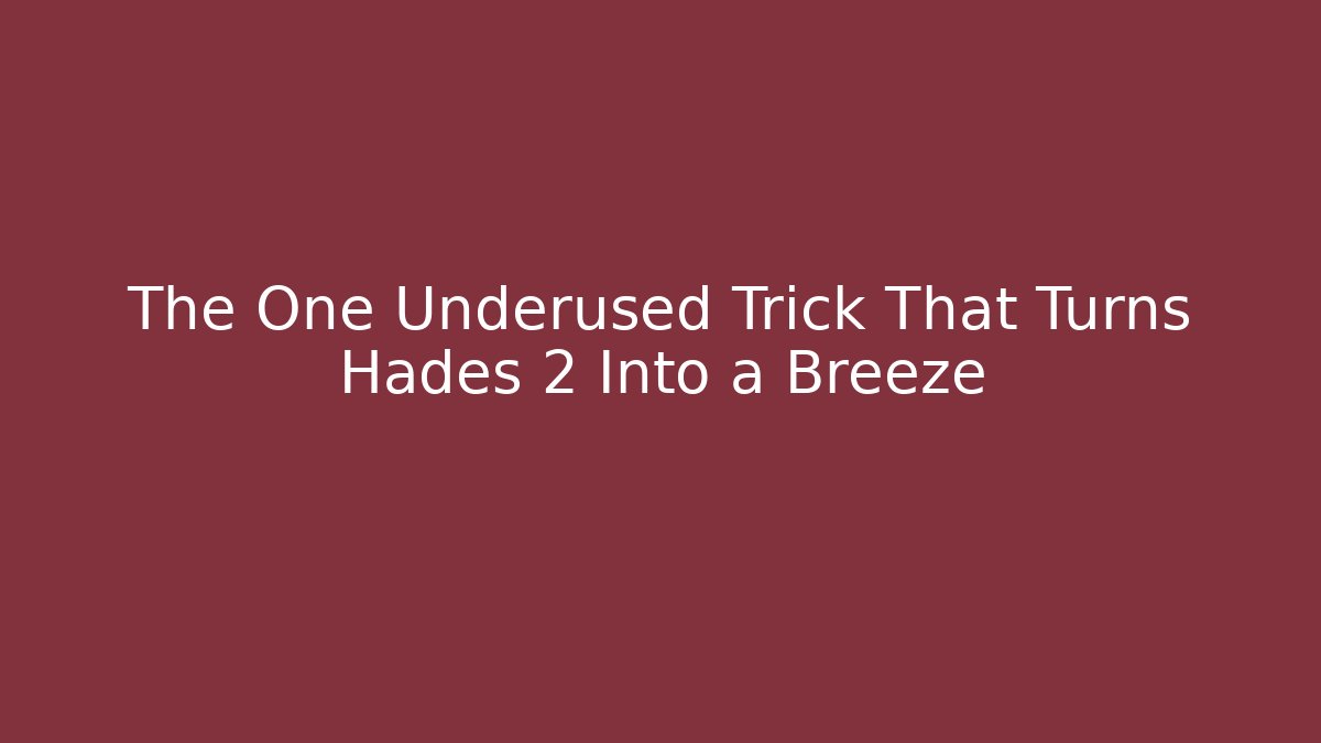 The One Underused Trick That Turns Hades 2 Into a Breeze