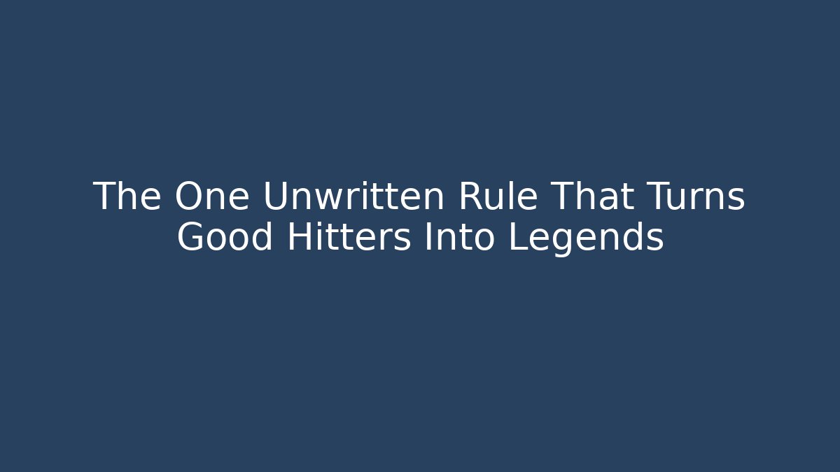 The One Unwritten Rule That Turns Good Hitters Into Legends