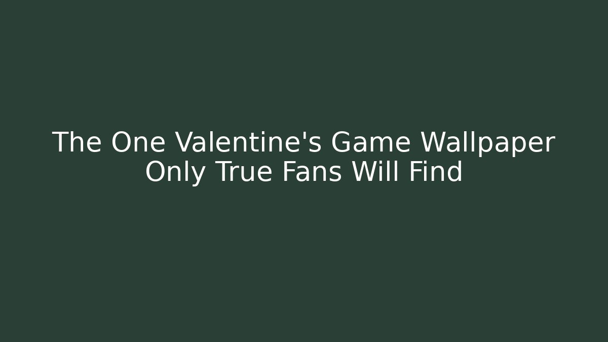 The One Valentine's Game Wallpaper Only True Fans Will Find