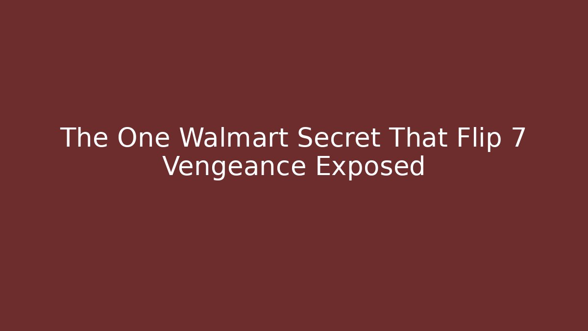 The One Walmart Secret That Flip 7 Vengeance Exposed