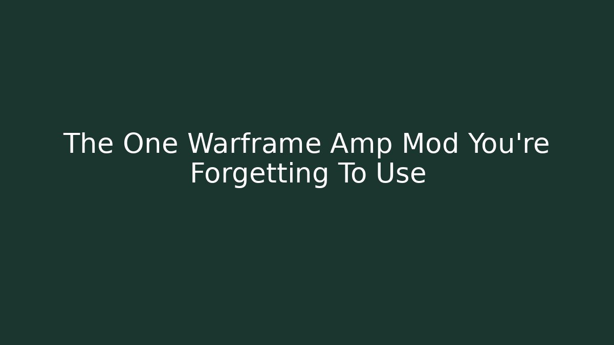 The One Warframe Amp Mod You’re Forgetting To Use