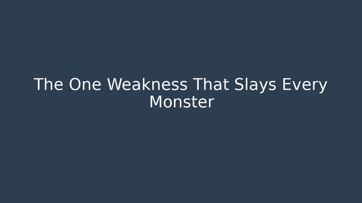The One Weakness That Slays Every Monster - Boomer Naturals