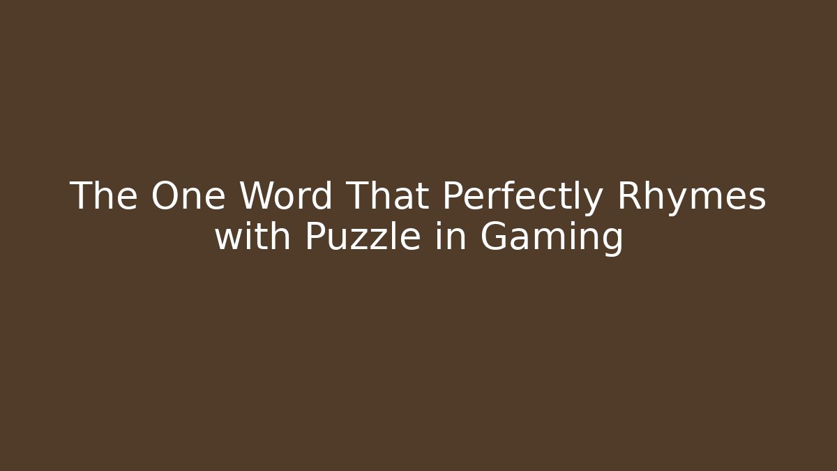 The One Word That Perfectly Rhymes with Puzzle in Gaming