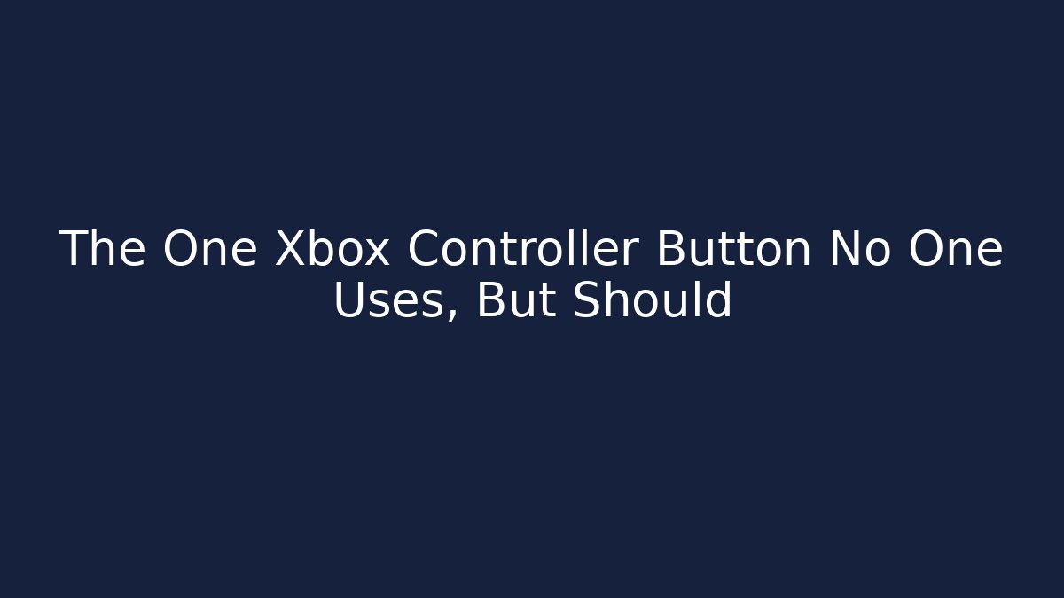 The One Xbox Controller Button No One Uses, But Should