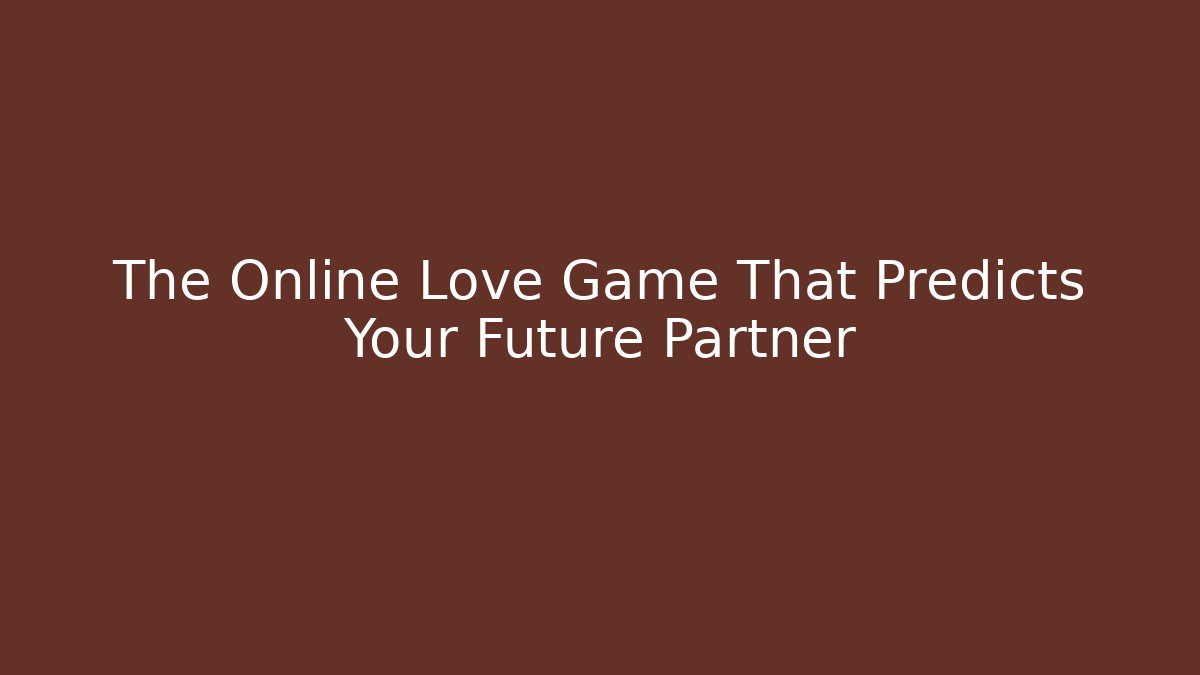The Online Love Game That Predicts Your Future Partner
