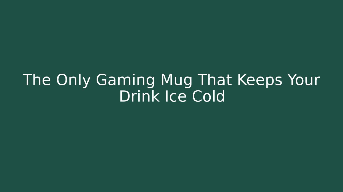 The Only Gaming Mug That Keeps Your Drink Ice Cold