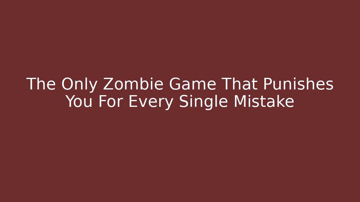 The Only Zombie Game That Punishes You For Every Single Mistake
