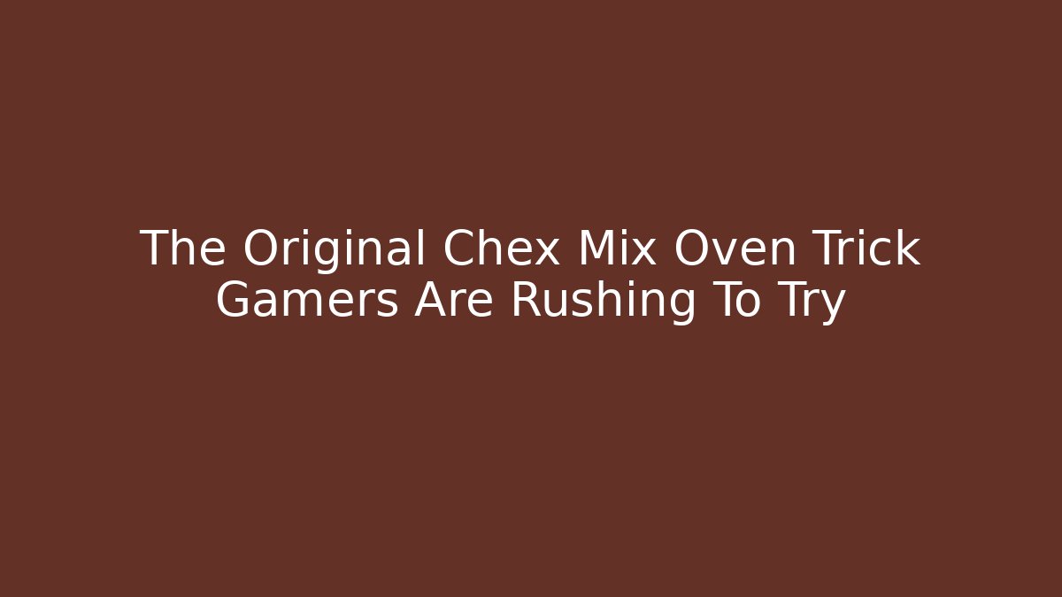 The Original Chex Mix Oven Trick Gamers Are Rushing To Try